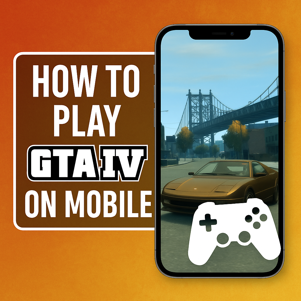 How to Play GTA IV on Mobile (Android & iOS) – Complete 2025 Guide